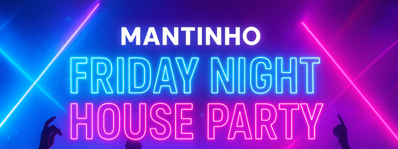 Mantinho Friday Night House Party